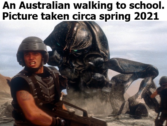 An Australian walking to school. Picture taken circa spring 2021 | image tagged in buuuugs | made w/ Imgflip meme maker