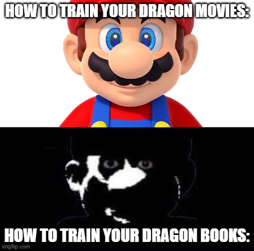 Lightside Mario VS Darkside Mario | HOW TO TRAIN YOUR DRAGON MOVIES:; HOW TO TRAIN YOUR DRAGON BOOKS: | image tagged in lightside mario vs darkside mario | made w/ Imgflip meme maker