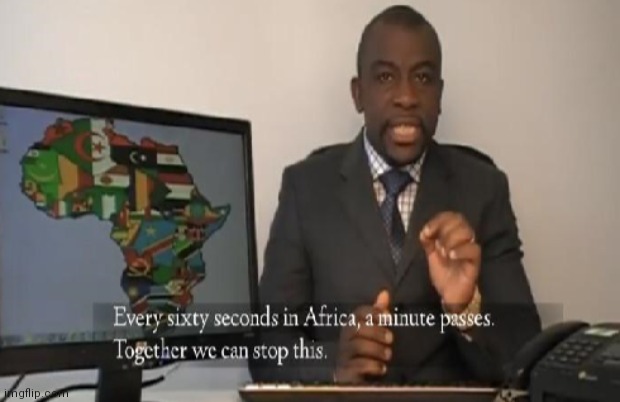 Every 60 seconds in Africa a minute passes | image tagged in every 60 seconds in africa a minute passes | made w/ Imgflip meme maker