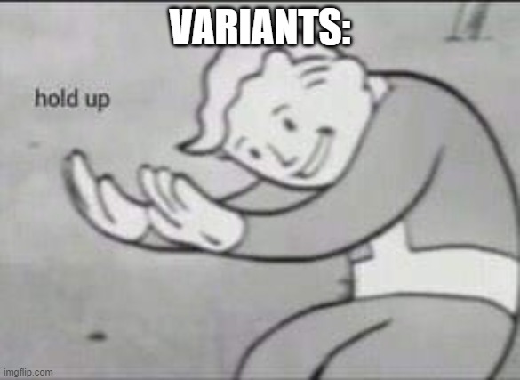 Fallout Hold Up | VARIANTS: | image tagged in fallout hold up | made w/ Imgflip meme maker