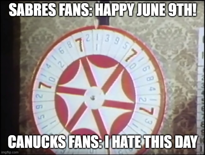 1970 nhl draft wheel | SABRES FANS: HAPPY JUNE 9TH! CANUCKS FANS: I HATE THIS DAY | image tagged in nhl draft,canucks,vancouver canucks,sabres,buffalo sabres,expansion draft | made w/ Imgflip meme maker