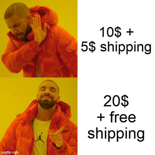 Drake Hotline Bling Meme | 10$ + 5$ shipping; 20$ + free shipping | image tagged in memes,drake hotline bling,shipping,free,dollar | made w/ Imgflip meme maker