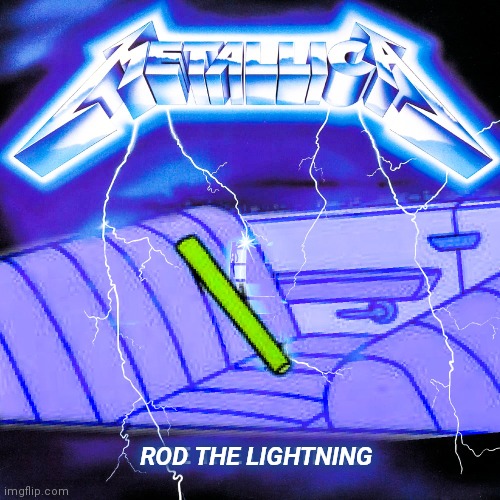 Rod the lightning | ROD THE LIGHTNING | image tagged in metallica,heavy metal,simpsons,the simpsons | made w/ Imgflip meme maker