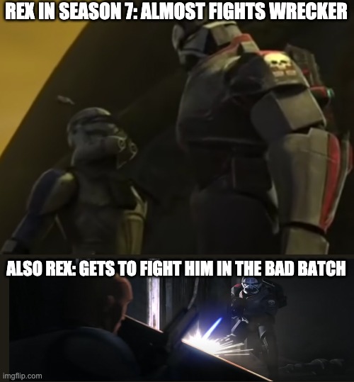 REX IN SEASON 7: ALMOST FIGHTS WRECKER; ALSO REX: GETS TO FIGHT HIM IN THE BAD BATCH | image tagged in rex,the bad batch | made w/ Imgflip meme maker