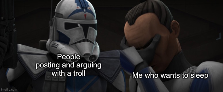 Fives explaining to Tup | People posting and arguing with a troll; Me who wants to sleep | image tagged in fives explaining to tup | made w/ Imgflip meme maker
