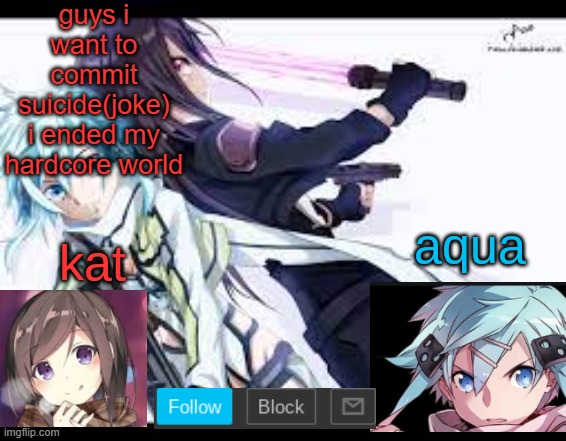 fem kirito | guys i want to commit suicide(joke)
i ended my hardcore world | image tagged in fem kirito | made w/ Imgflip meme maker