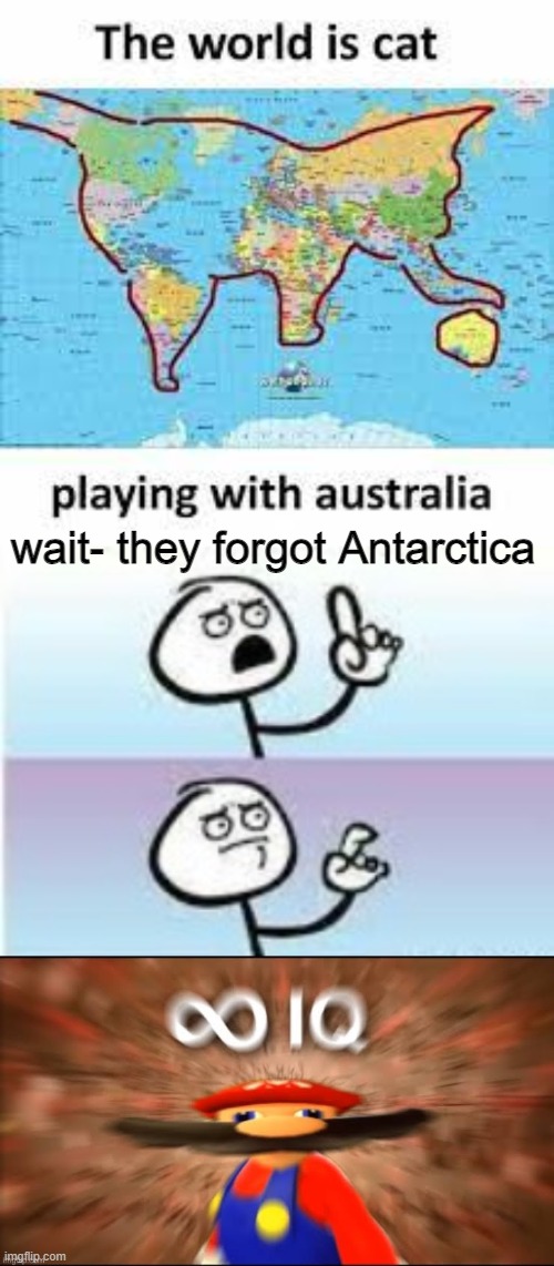 Smort | wait- they forgot Antarctica | image tagged in smort,infinite iq,antarctica,the world | made w/ Imgflip meme maker