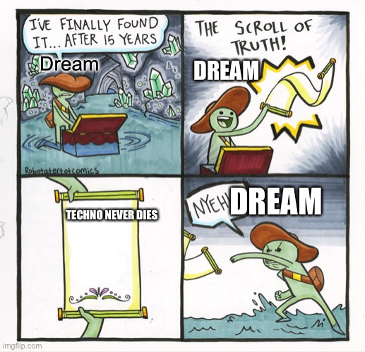 The truth of technoblade | Dream; DREAM; DREAM; TECHNO NEVER DIES | image tagged in memes,the scroll of truth | made w/ Imgflip meme maker