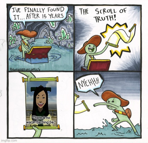 The Scroll Of Truth | “There is no war in Ba Sing Se.” | image tagged in memes,the scroll of truth,avatar the last airbender | made w/ Imgflip meme maker