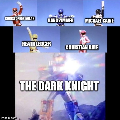 THE DARK KNIGHT | HANS ZIMMER; CHRISTOPHER NOLAN; MICHAEL CAINE; HEATH LEDGER; CHRISTIAN BALE; THE DARK KNIGHT | image tagged in power rangers,the dark knight | made w/ Imgflip meme maker