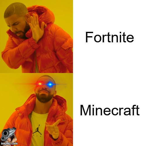 Drake Hotline Bling | Fortnite; Minecraft | image tagged in memes,drake hotline bling | made w/ Imgflip meme maker