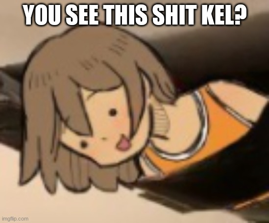 You see this shit Kel? Blank Meme Template