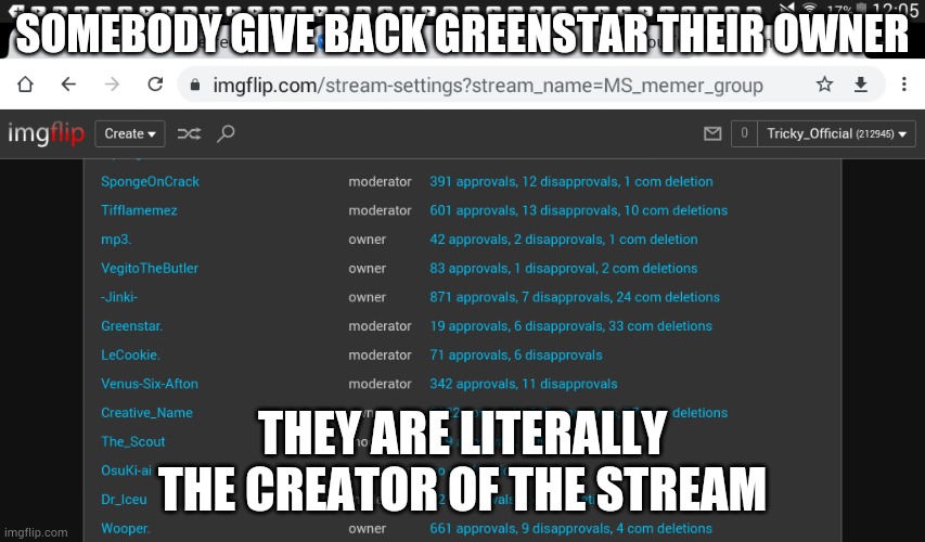 SOMEBODY GIVE BACK GREENSTAR THEIR OWNER; THEY ARE LITERALLY THE CREATOR OF THE STREAM | made w/ Imgflip meme maker