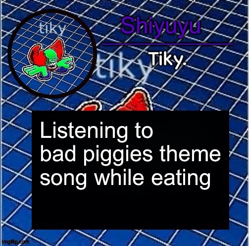 Dwffdwewfwfewfwrreffegrgvbgththyjnykkkkuuk, | Listening to bad piggies theme song while eating | image tagged in dwffdwewfwfewfwrreffegrgvbgththyjnykkkkuuk | made w/ Imgflip meme maker