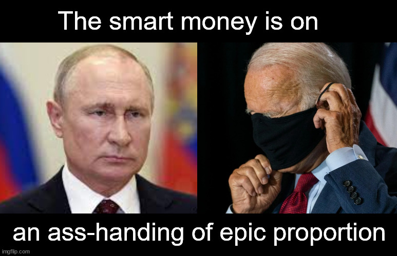 Asshanding in Geneva | The smart money is on; an ass-handing of epic proportion | image tagged in biden,putin | made w/ Imgflip meme maker