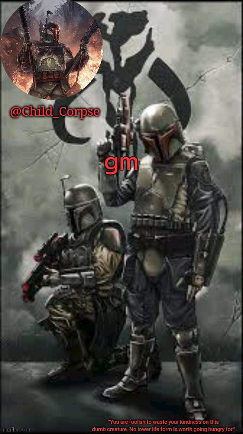 Child_Corpse's Boba Fett template | gm | image tagged in child_corpse's boba fett template | made w/ Imgflip meme maker