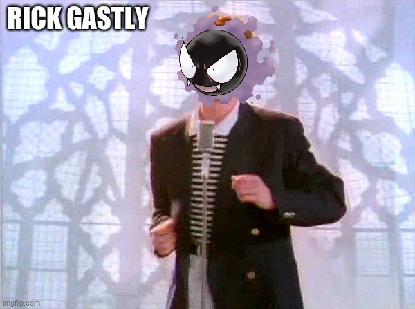 rick gastly | RICK GASTLY | image tagged in rickrolling | made w/ Imgflip meme maker
