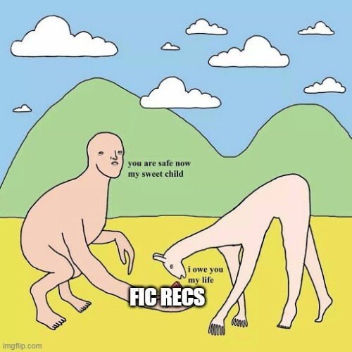 I owe you my life | FIC RECS | image tagged in i owe you my life | made w/ Imgflip meme maker