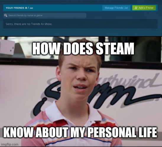 HOW DOES STEAM; KNOW ABOUT MY PERSONAL LIFE | image tagged in you guys are getting paid | made w/ Imgflip meme maker