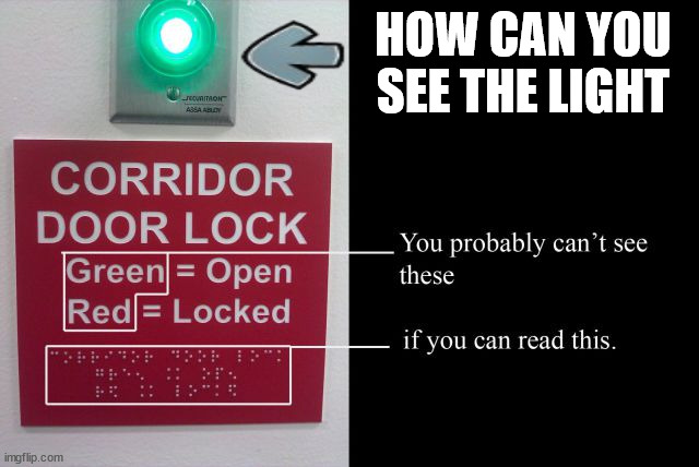 HOW CAN YOU SEE THE LIGHT | image tagged in you had one job | made w/ Imgflip meme maker