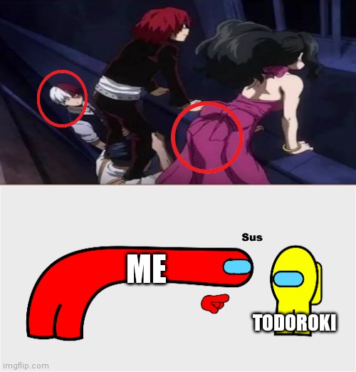 Todoroki acting kinda SUS | ME; TODOROKI | image tagged in among us sus,my hero academia | made w/ Imgflip meme maker