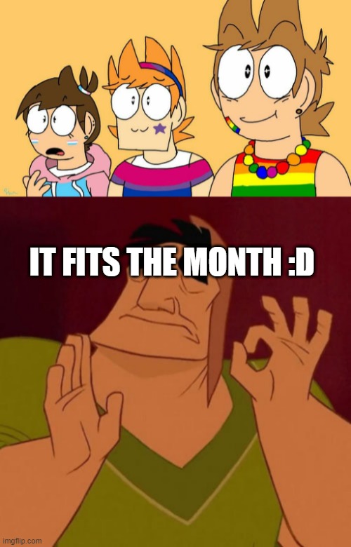 oh its perfect | IT FITS THE MONTH :D | image tagged in when x just right | made w/ Imgflip meme maker