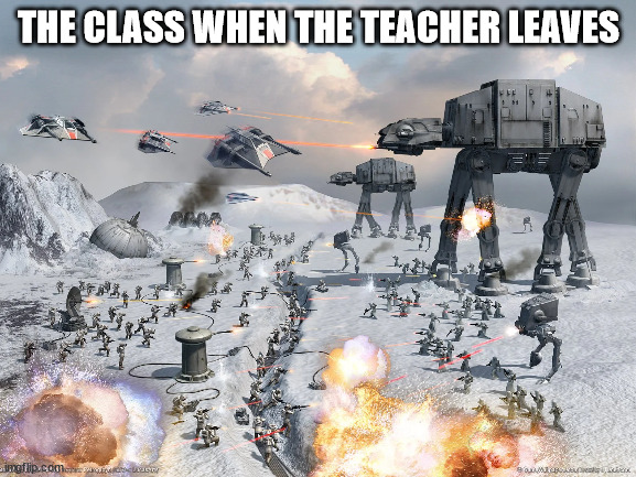 Chaos | THE CLASS WHEN THE TEACHER LEAVES | image tagged in star wars | made w/ Imgflip meme maker