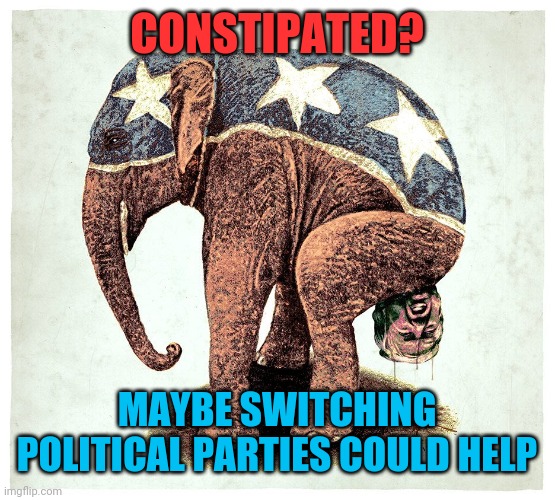CONSTIPATED? MAYBE SWITCHING POLITICAL PARTIES COULD HELP | image tagged in constipated | made w/ Imgflip meme maker
