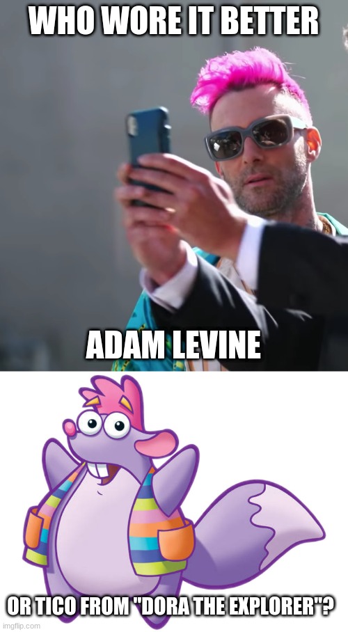 Who Wore It Better Wednesday #59 - Pink hair | WHO WORE IT BETTER; ADAM LEVINE; OR TICO FROM "DORA THE EXPLORER"? | image tagged in memes,who wore it better,adam levine,dora the explorer,the voice,nick jr | made w/ Imgflip meme maker
