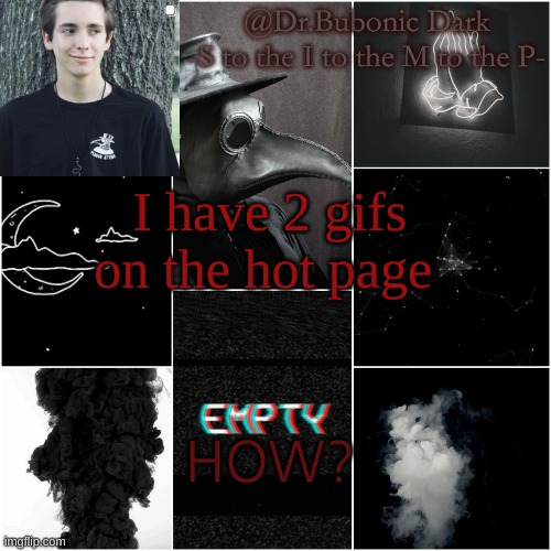 I mean Dr.Azazel Is funny As frick | I have 2 gifs on the hot page; HOW? | image tagged in i'm a simp for this dude | made w/ Imgflip meme maker