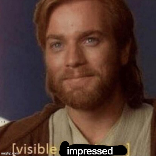 Visible Happiness | impressed | image tagged in visible happiness | made w/ Imgflip meme maker