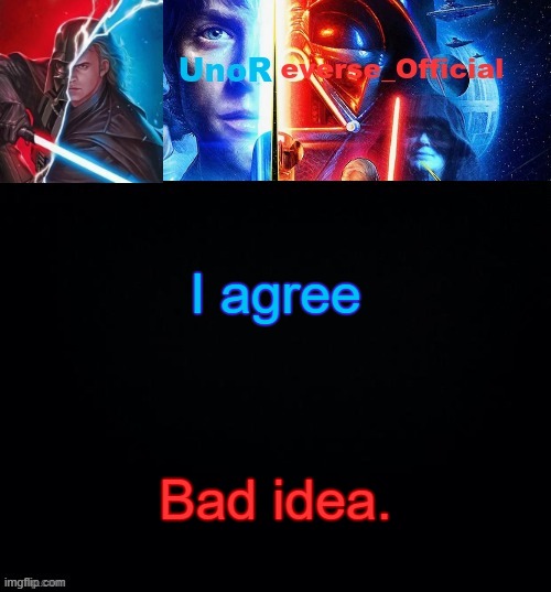 UnoReverse_Official but he's Anakin Skywalker (Made by: Pickle) | I agree; Bad idea. | image tagged in unoreverse_official but he's anakin skywalker made by pickle | made w/ Imgflip meme maker