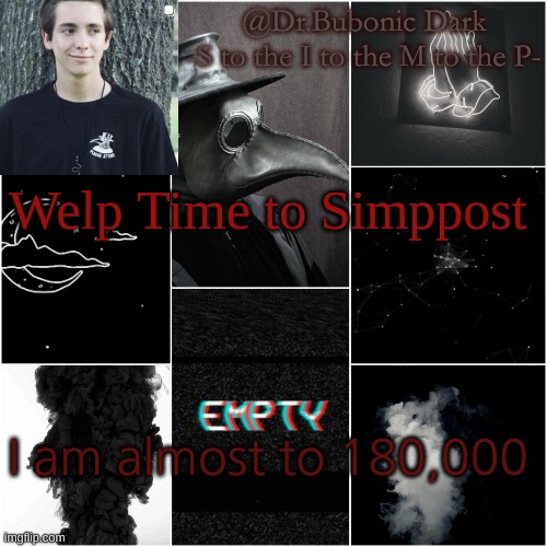 I'm a simp for this dude | Welp Time to Simppost; I am almost to 180,000 | image tagged in i'm a simp for this dude | made w/ Imgflip meme maker
