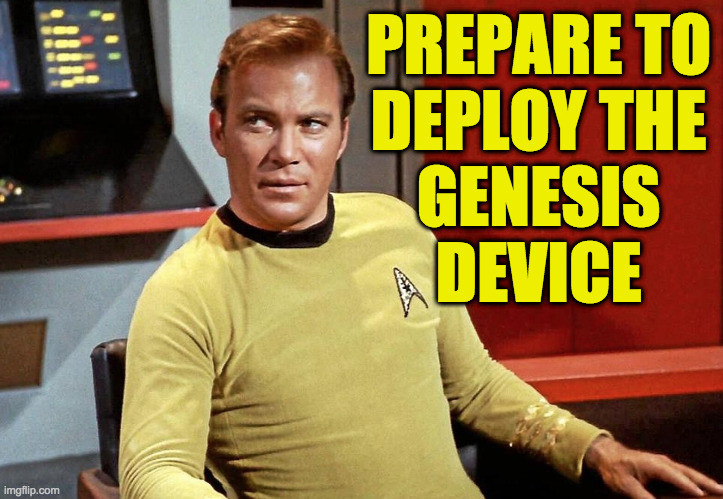 PREPARE TO
DEPLOY THE
GENESIS
DEVICE | made w/ Imgflip meme maker