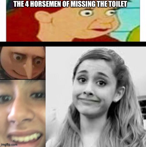 The 4 horsemen of missing the toilet | THE 4 HORSEMEN OF MISSING THE TOILET | image tagged in memes | made w/ Imgflip meme maker