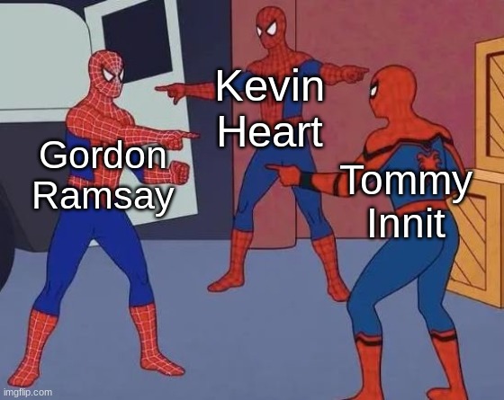 The 3 Swear-a-teers. | Kevin Heart; Gordon Ramsay; Tommy Innit | image tagged in 3 spiderman pointing | made w/ Imgflip meme maker