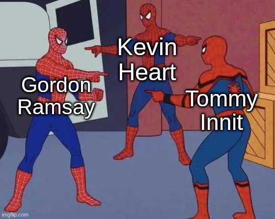 The 3 Swear-a-teers.(Sorry, I make cheesy puns) | Kevin Heart; Gordon Ramsay; Tommy Innit | image tagged in 3 spiderman pointing | made w/ Imgflip meme maker