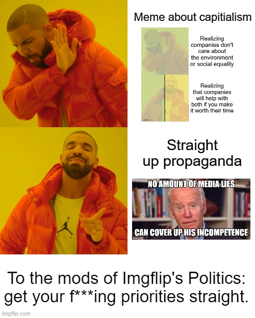 If ya'll ban me, I do not f***ing care | Meme about capitialism; Straight up propaganda; To the mods of Imgflip's Politics: get your f***ing priorities straight. | image tagged in memes,drake hotline bling,propaganda | made w/ Imgflip meme maker