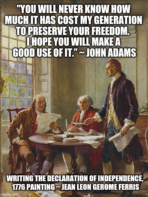 The Neverending Cost of Freedom | image tagged in history,politics,current events,truth to power,protect our constitution,john adams quote | made w/ Imgflip meme maker