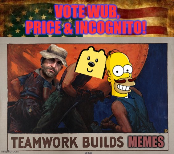 Vote RUP! | VOTE WUB, PRICE & INCOGNITO! MEMES | image tagged in old american flag,imgflip,presidential race,wubbzy,vote,propaganda | made w/ Imgflip meme maker