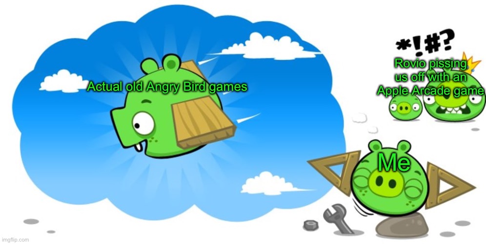 Ross dreaming | Rovio pissing us off with an Apple Arcade game; Actual old Angry Bird games; Me | image tagged in ross dreaming | made w/ Imgflip meme maker