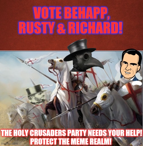 Vote holy crusaders! | VOTE BEHAPP, RUSTY & RICHARD! THE HOLY CRUSADERS PARTY NEEDS YOUR HELP!
PROTECT THE MEME REALM! | image tagged in blank red background,holy,crusader,party,political,propaganda | made w/ Imgflip meme maker