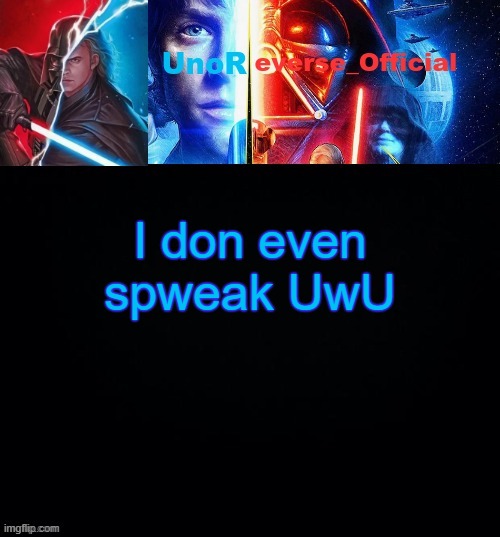 I'm learning | I don even spweak UwU | image tagged in unoreverse_official but he's anakin skywalker made by pickle | made w/ Imgflip meme maker