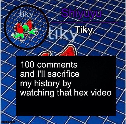 Dwffdwewfwfewfwrreffegrgvbgththyjnykkkkuuk, | 100 comments and I'll sacrifice my history by watching that hex video | image tagged in dwffdwewfwfewfwrreffegrgvbgththyjnykkkkuuk | made w/ Imgflip meme maker
