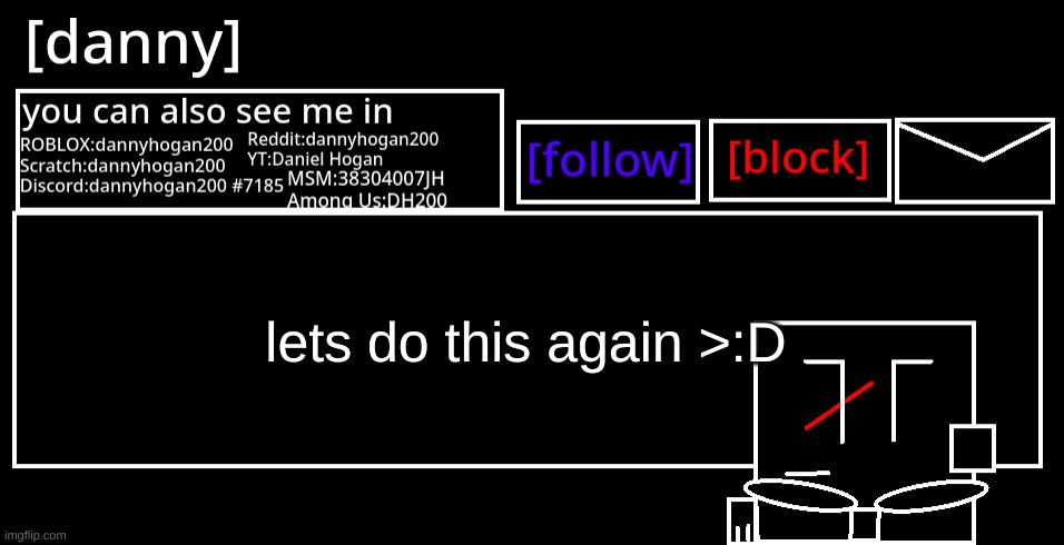 [danny] Announcement Template | lets do this again >:D | image tagged in danny announcement template | made w/ Imgflip meme maker