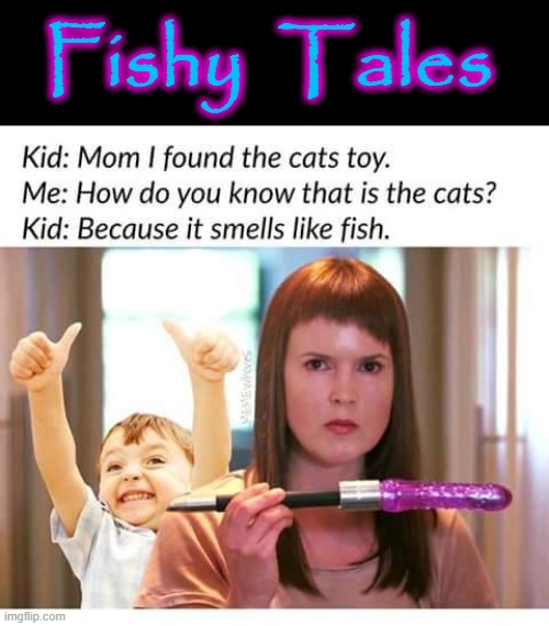 Fishy Tales | Fishy  Tales | image tagged in pussy cats | made w/ Imgflip meme maker