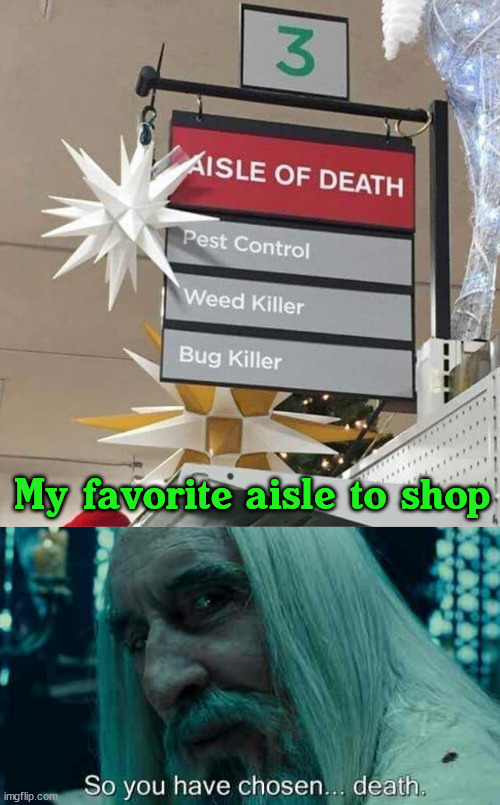 Weird, the aisle was not that dark. |  My favorite aisle to shop | image tagged in so you have chosen death,killer | made w/ Imgflip meme maker