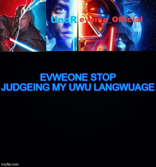 UnoReverse_Official but he's Anakin Skywalker (Made by: Pickle) | EVWEONE STOP JUDGEING MY UWU LANGWUAGE | image tagged in unoreverse_official but he's anakin skywalker made by pickle | made w/ Imgflip meme maker