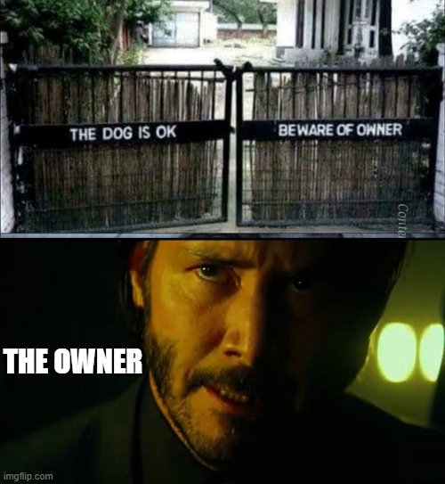 John Wick. Beware of John Wick | THE OWNER | image tagged in john wick | made w/ Imgflip meme maker