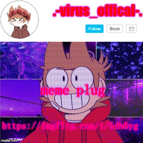 XD | meme plug; https://imgflip.com/i/5dh6yg | image tagged in tord temp by yachi | made w/ Imgflip meme maker